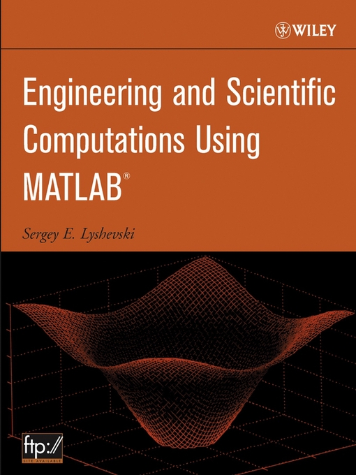 Title details for Engineering and Scientific Computations Using MATLAB by Sergey E. Lyshevski - Available